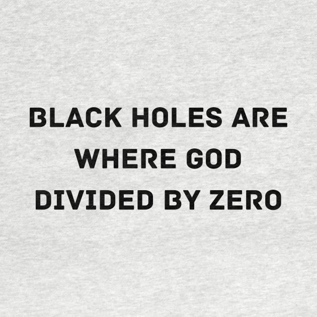 Black Holes are where God divided by zero by Word and Saying